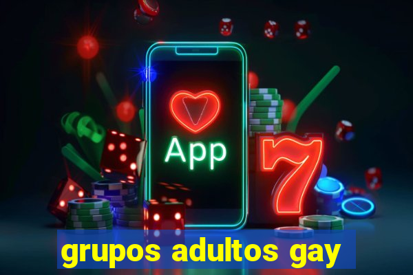 grupos adultos gay